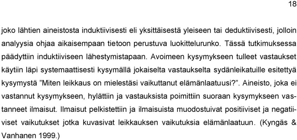 Avoimeen kysymykseen tulleet vastaukset käytiin läpi systemaattisesti kysymällä jokaiselta vastaukselta sydänleikatuille esitettyä kysymystä Miten leikkaus on mielestäsi