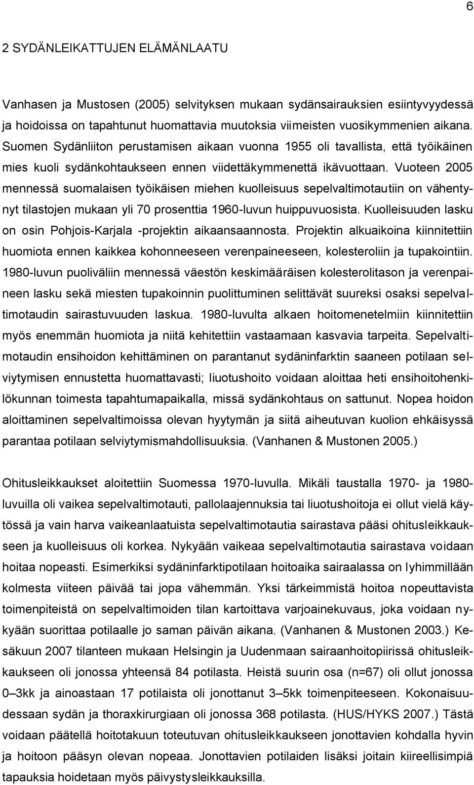 Vuoteen 2005 mennessä suomalaisen työikäisen miehen kuolleisuus sepelvaltimotautiin on vähentynyt tilastojen mukaan yli 70 prosenttia 1960-luvun huippuvuosista.