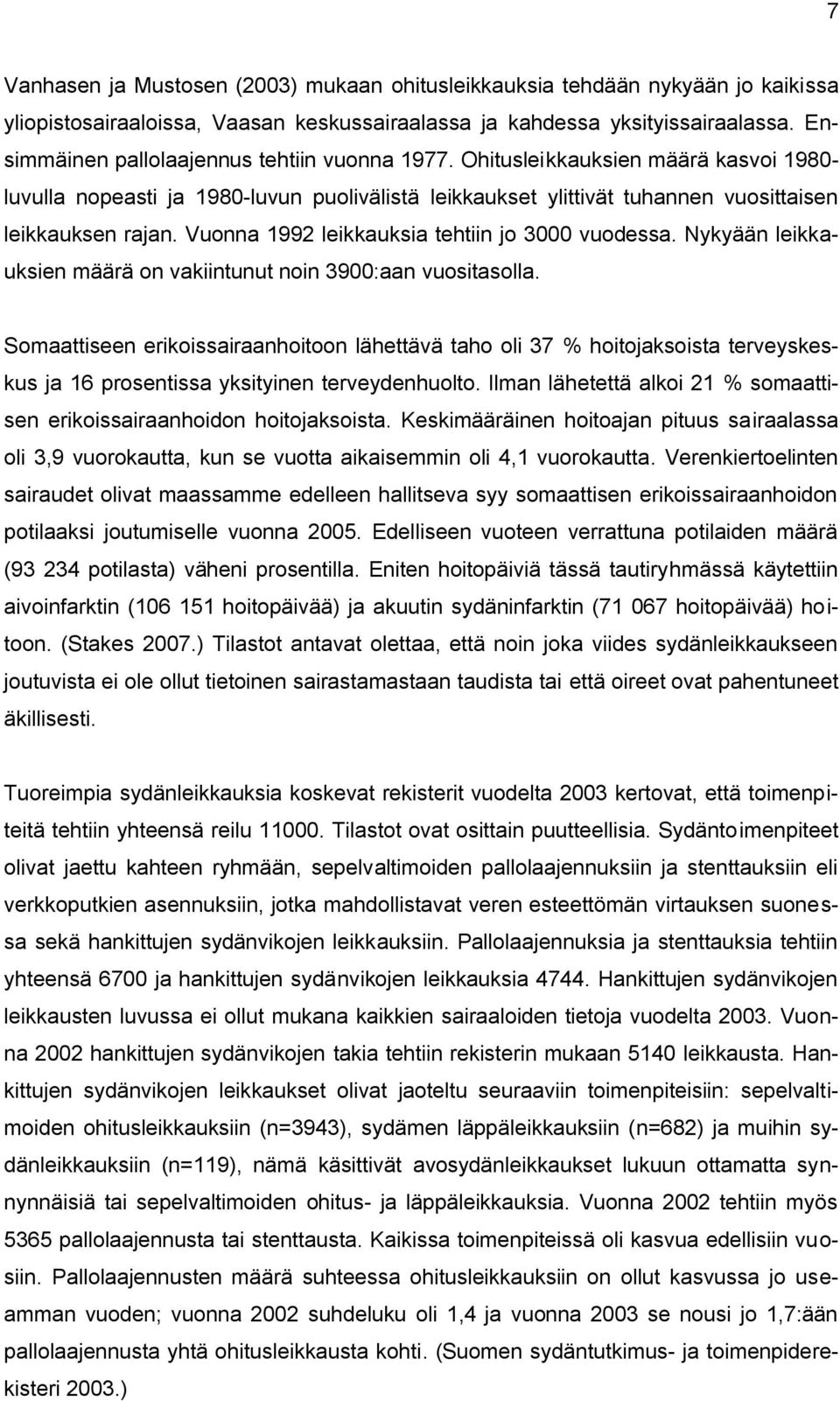 Vuonna 1992 leikkauksia tehtiin jo 3000 vuodessa. Nykyään leikkauksien määrä on vakiintunut noin 3900:aan vuositasolla.