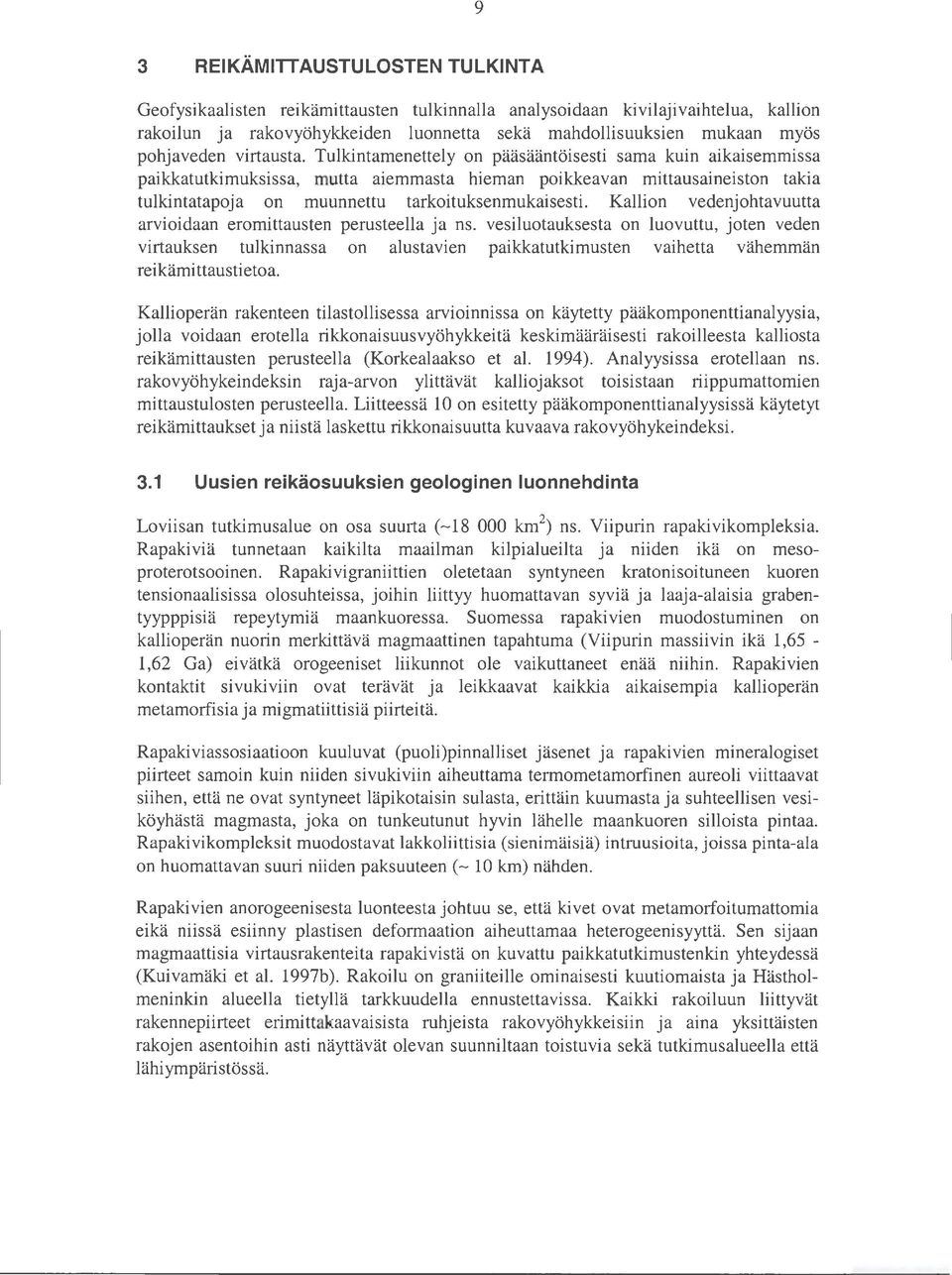 Tulkintamenettely on pääsääntöisesti sama kuin aikaisemmissa paikkatutkimuksissa, mutta aiemmasta hieman poikkeavan mittausaineiston takia tulkintatapoja on muunnettu tarkoituksenmukaisesti.