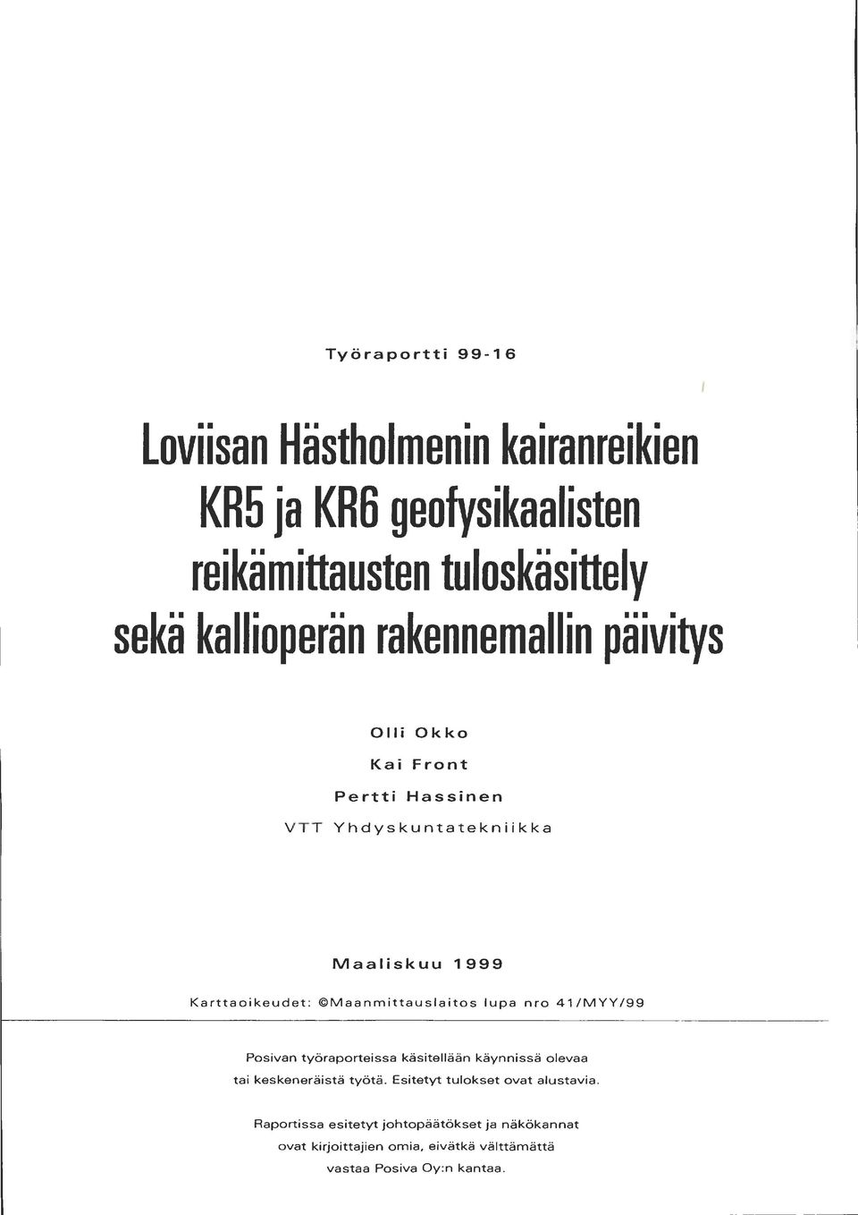 Maanmittauslaitos lupa nro 4/MYY/99 Pasivan työraporteissa käsitellään käynnissä olevaa tai keskeneräistä työtä.