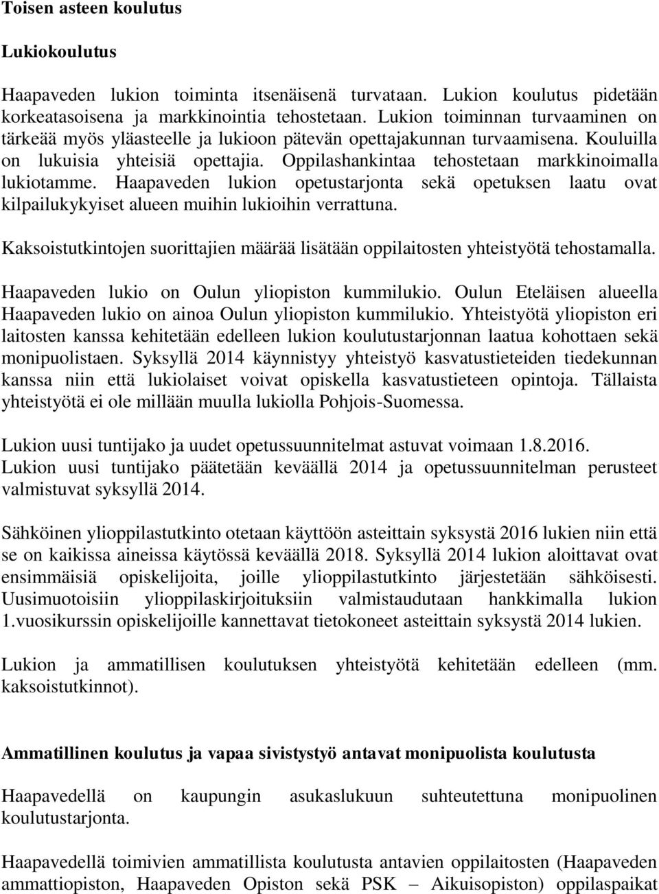 Oppilashankintaa tehostetaan markkinoimalla lukiotamme. Haapaveden lukion opetustarjonta sekä opetuksen laatu ovat kilpailukykyiset alueen muihin lukioihin verrattuna.