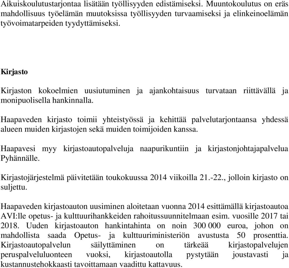 Haapaveden kirjasto toimii yhteistyössä ja kehittää palvelutarjontaansa yhdessä alueen muiden kirjastojen sekä muiden toimijoiden kanssa.