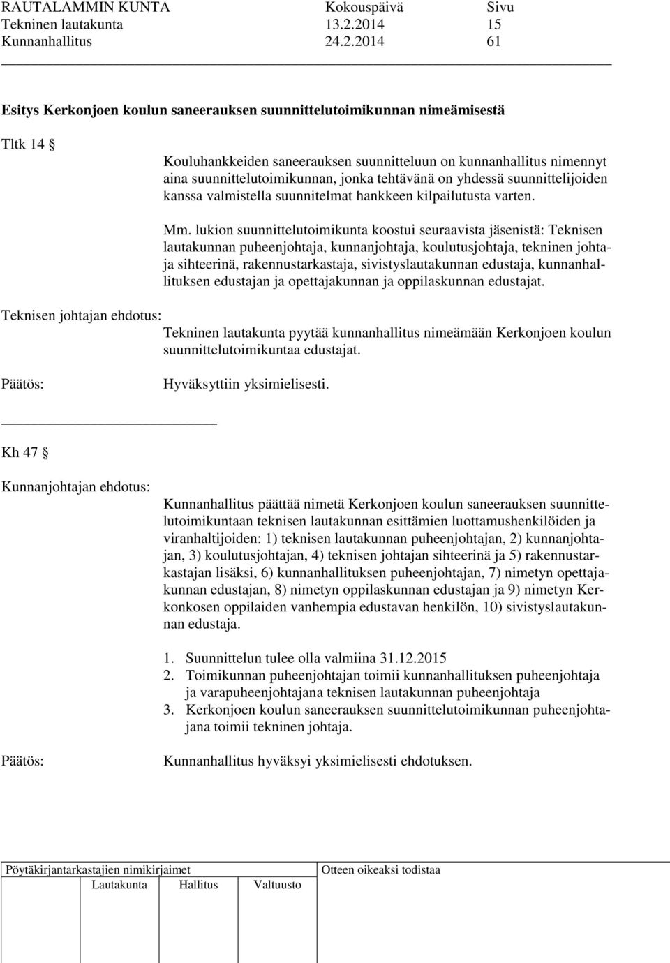 suunnittelutoimikunnan, jonka tehtävänä on yhdessä suunnittelijoiden kanssa valmistella suunnitelmat hankkeen kilpailutusta varten. Mm.