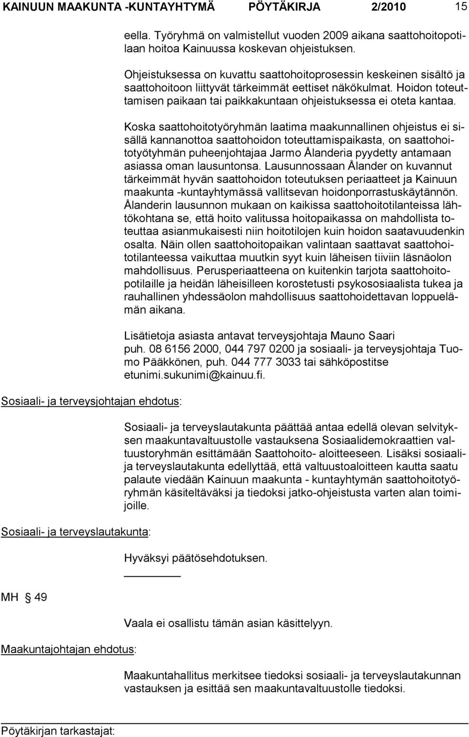 Ohjeistuksessa on kuvattu saattohoitopro sessin keskeinen sisältö ja saattohoitoon liittyvät tärkeimmät eettiset näkökulmat.