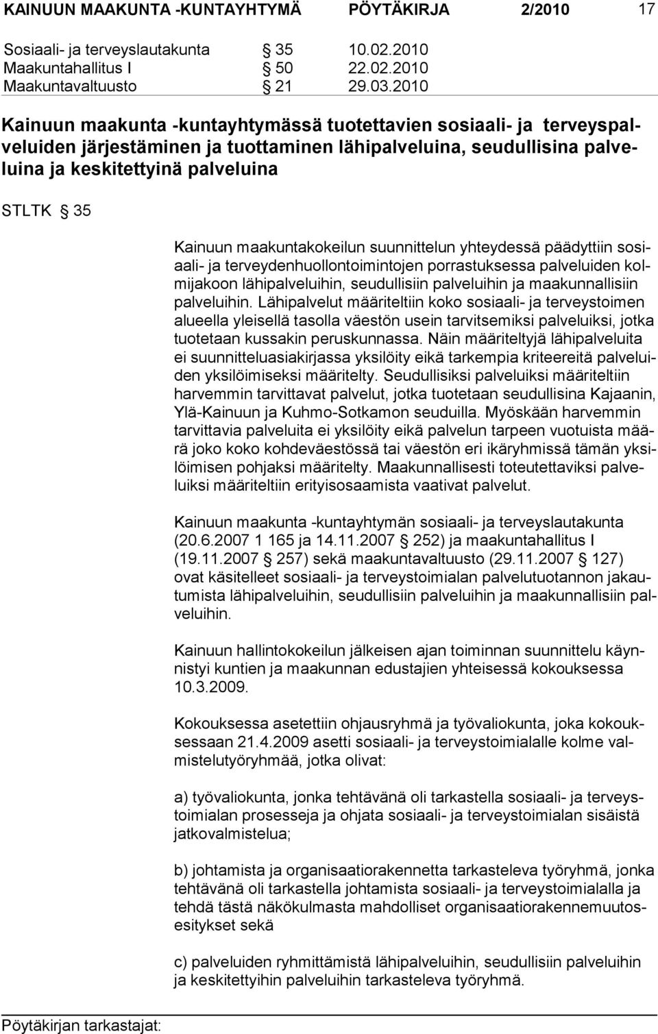 maakuntakokeilun suunnittelun yh teydessä päädyttiin sosiaali- ja terveydenhuollontoimintojen porrastuksessa palveluiden kolmijakoon lähipalveluihin, seudullisiin palveluihin ja maakunnallisiin