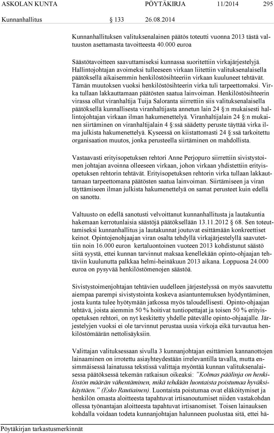 Hal lin to joh ta jan avoimeksi tulleeseen virkaan liitettiin valituksenalaisella pää tök sel lä aikaisemmin henkilöstösihteeriin virkaan kuuluneet tehtävät.