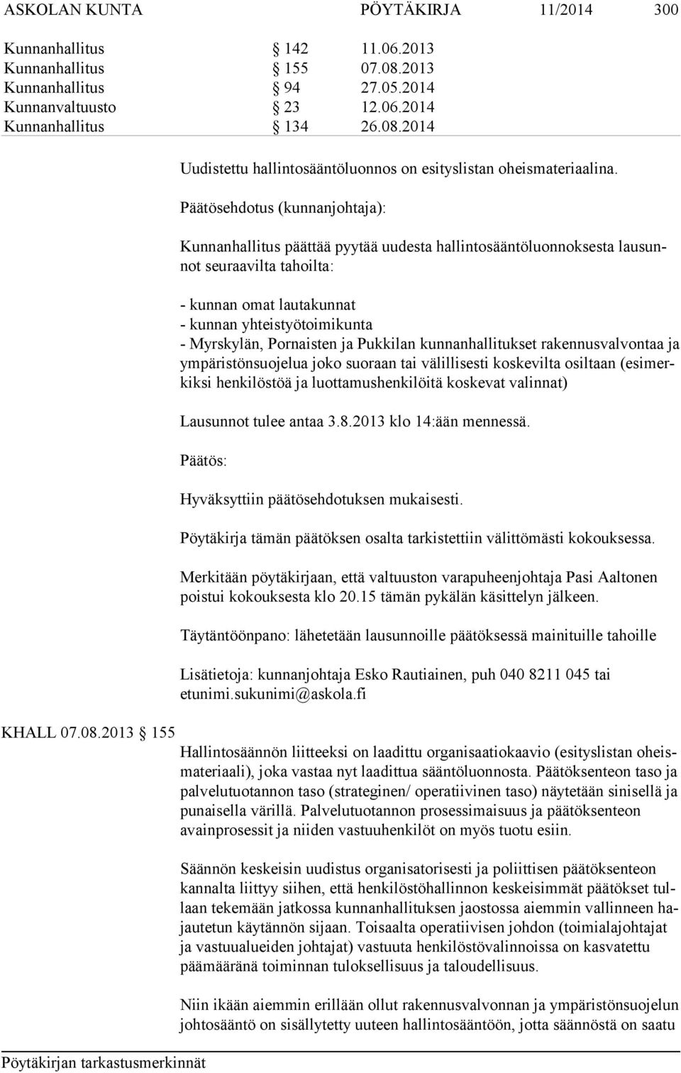 Pornaisten ja Pukkilan kunnanhallitukset rakennusvalvontaa ja ympäristönsuojelua joko suoraan tai välillisesti koskevilta osiltaan (esimerkiksi henkilöstöä ja luottamushenkilöitä koskevat va linnat)