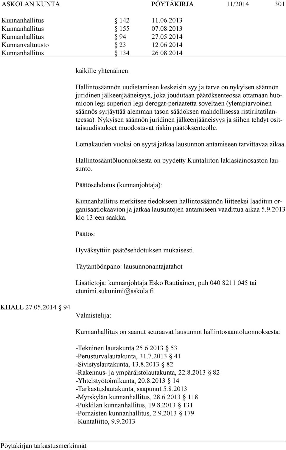 (ylempiarvoinen sään nös syrjäyttää alemman tason säädöksen mahdollisessa ristiriitatilanteessa).