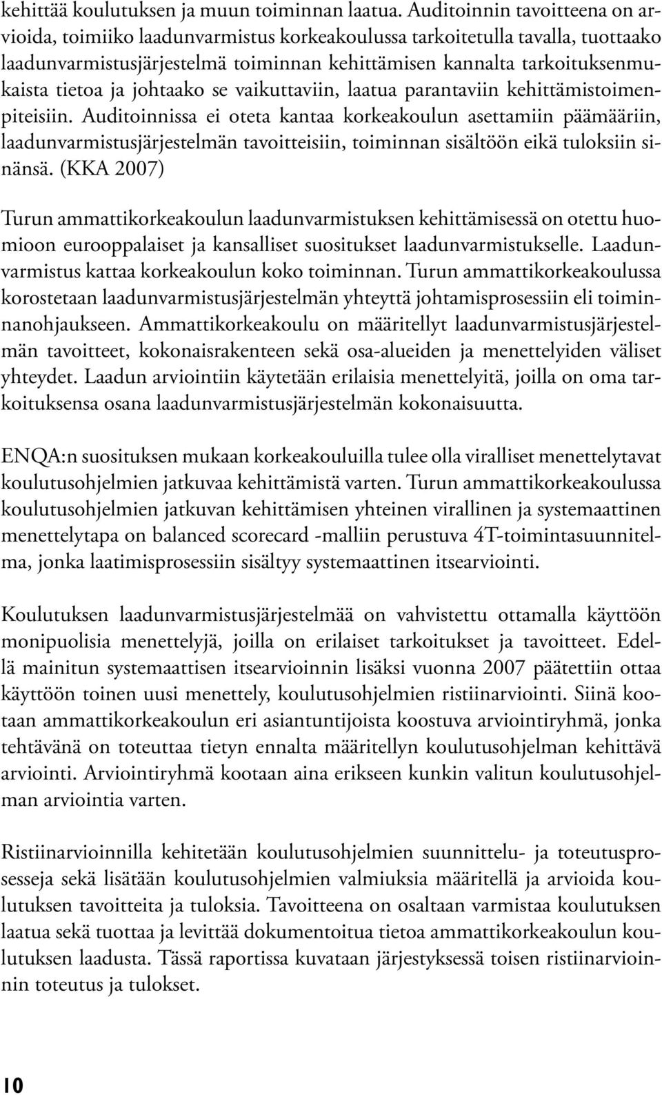 johtaako se vaikuttaviin, laatua parantaviin kehittämistoimenpiteisiin.