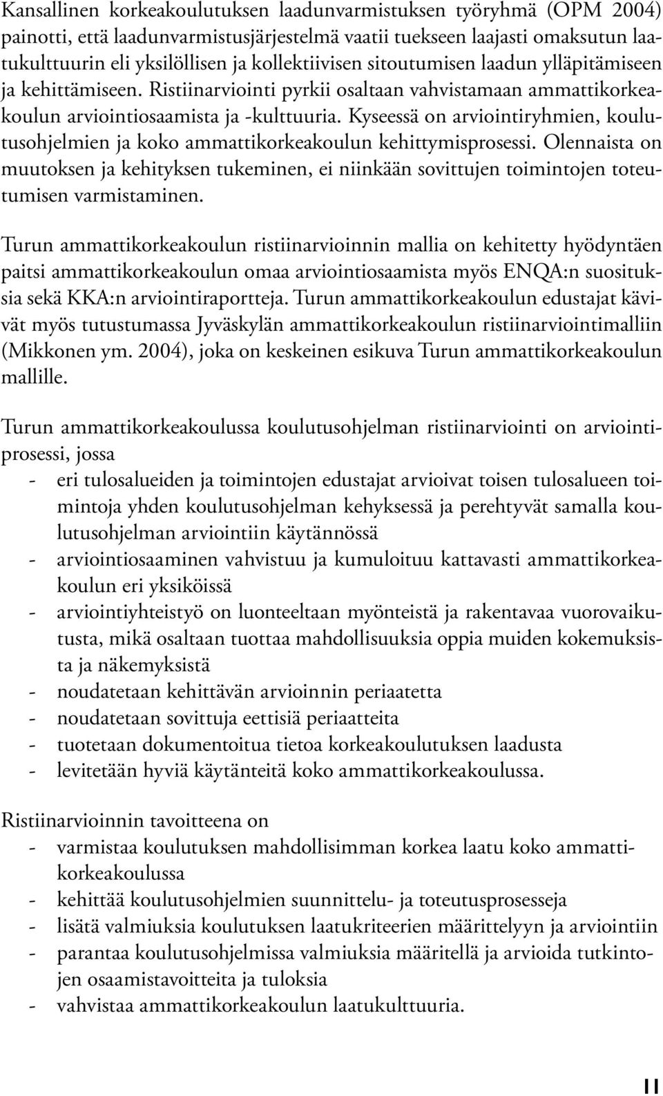 Kyseessä on arviointiryhmien, koulutusohjelmien ja koko ammattikorkeakoulun kehittymisprosessi.