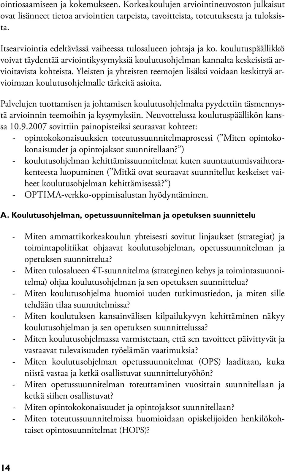 Yleisten ja yhteisten teemojen lisäksi voidaan keskittyä arvioimaan koulutusohjelmalle tärkeitä asioita.