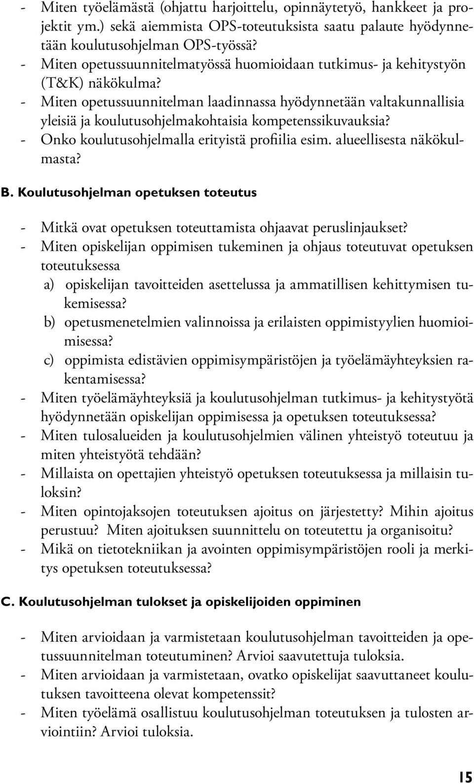 - Miten opetussuunnitelman laadinnassa hyödynnetään valtakunnallisia yleisiä ja koulutusohjelmakohtaisia kompetenssikuvauksia? - Onko koulutusohjelmalla erityistä profiilia esim.