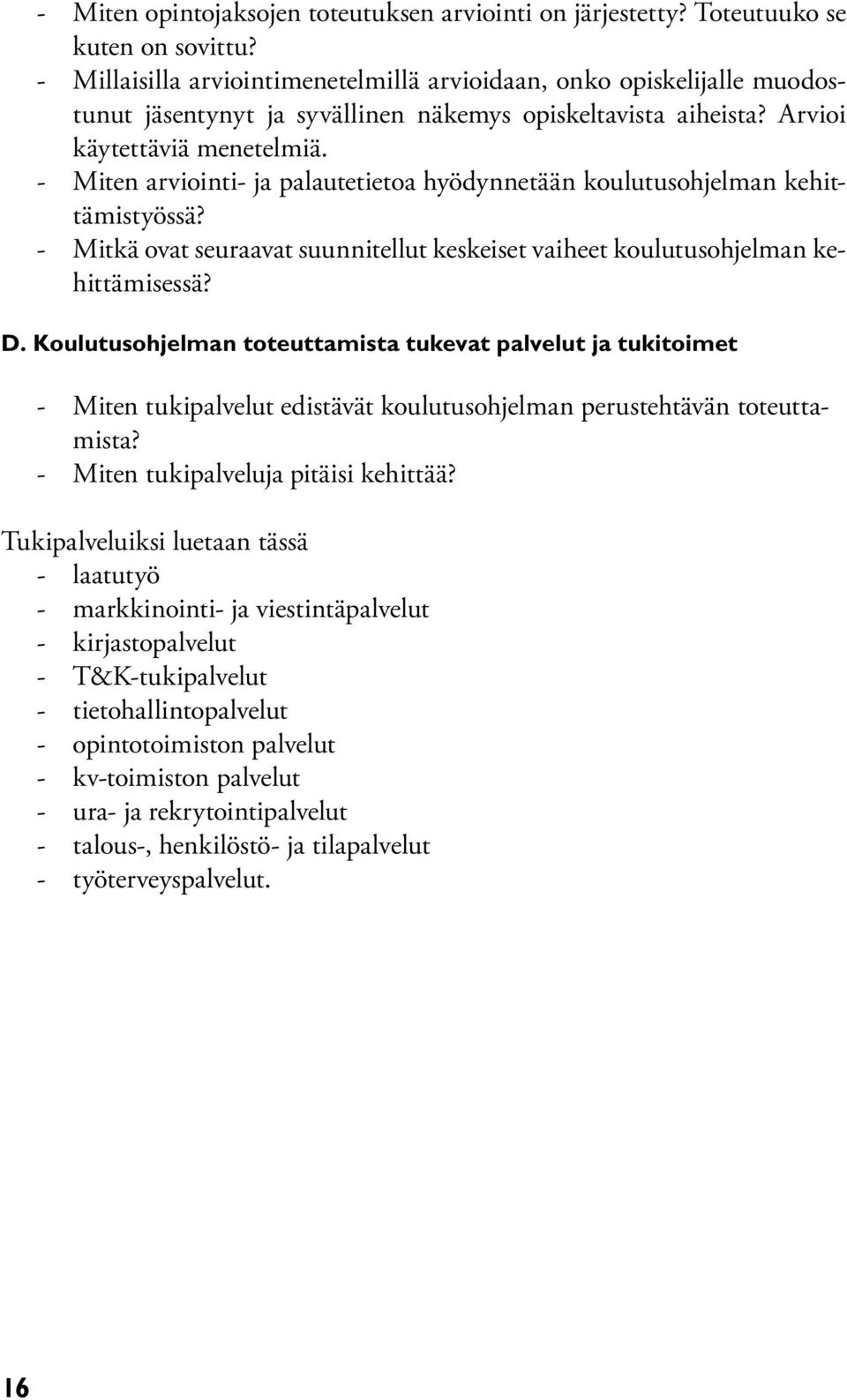 - Miten arviointi- ja palautetietoa hyödynnetään koulutusohjelman kehittämistyössä? - Mitkä ovat seuraavat suunnitellut keskeiset vaiheet koulutusohjelman kehittämisessä? D.