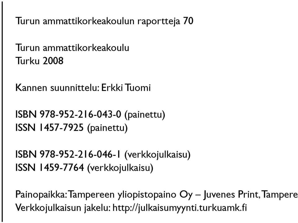 978-952-216-046-1 (verkkojulkaisu) ISSN 1459-7764 (verkkojulkaisu) Painopaikka: Tampereen