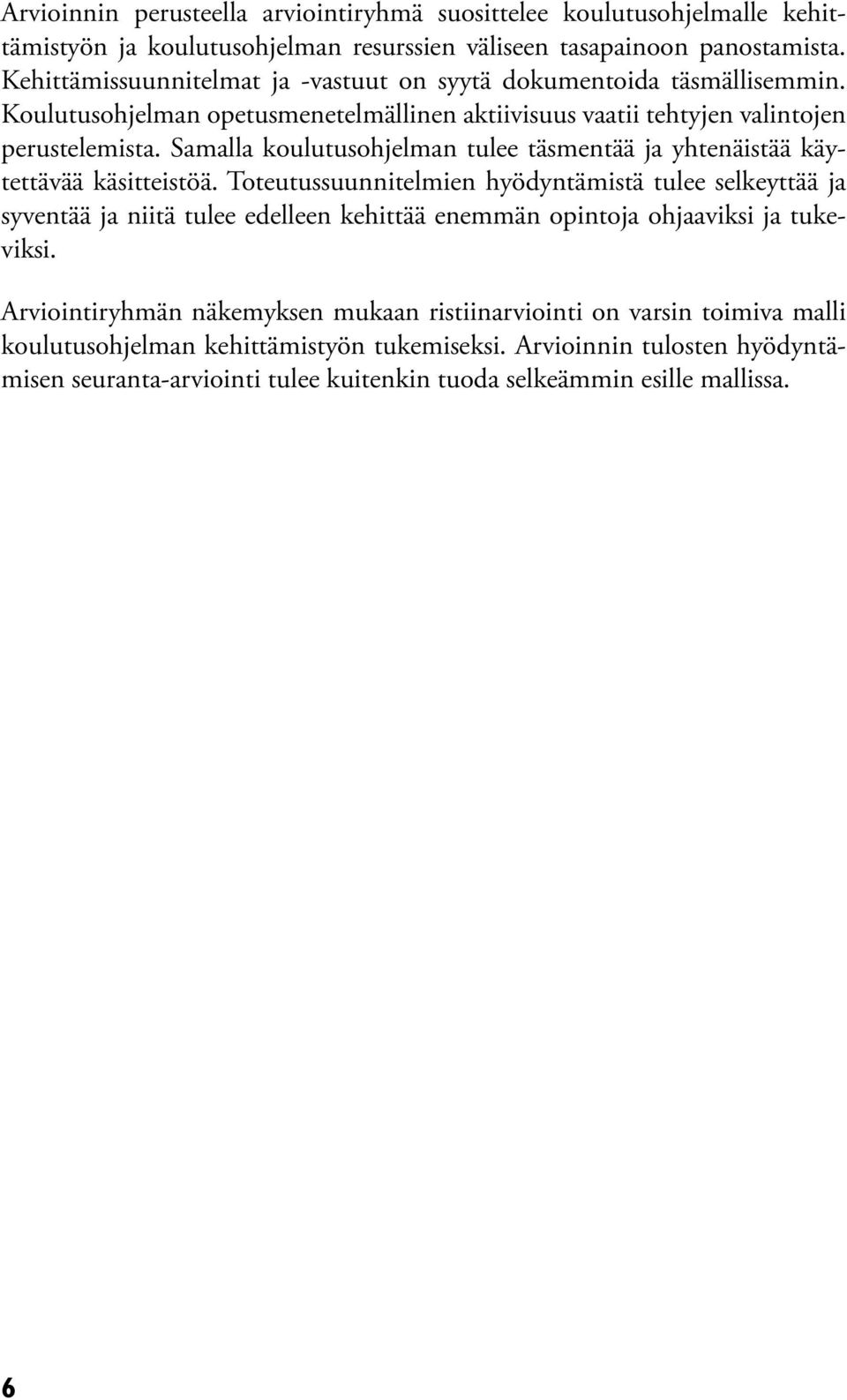 Samalla koulutusohjelman tulee täsmentää ja yhtenäistää käytettävää käsitteistöä.