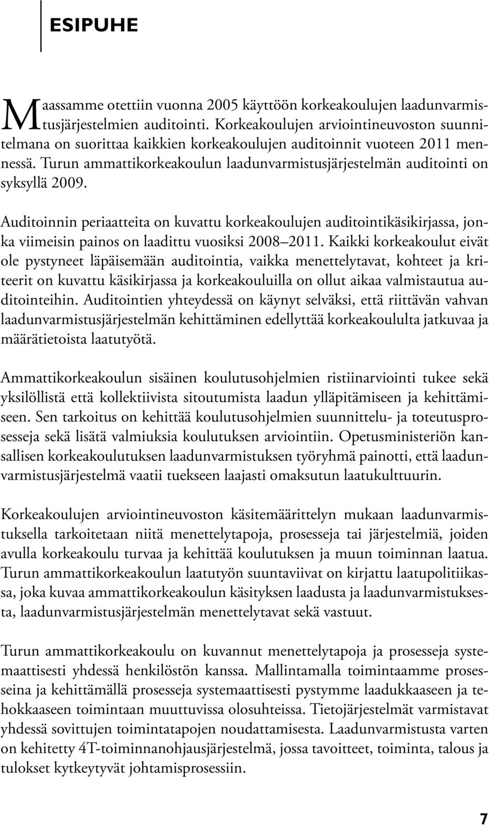 Turun ammattikorkeakoulun laadunvarmistusjärjestelmän auditointi on syksyllä 2009.