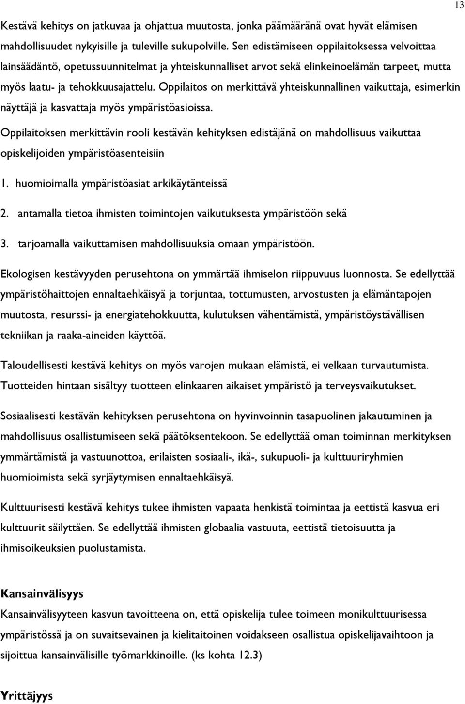 Oppilaitos on merkittävä yhteiskunnallinen vaikuttaja, esimerkin näyttäjä ja kasvattaja myös ympäristöasioissa.