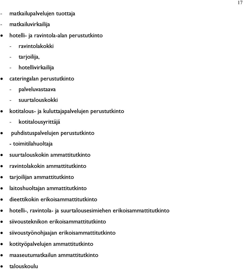 ammattitutkinto ravintolakokin ammattitutkinto tarjoilijan ammattitutkinto laitoshuoltajan ammattitutkinto dieettikokin erikoisammattitutkinto hotelli-, ravintola- ja