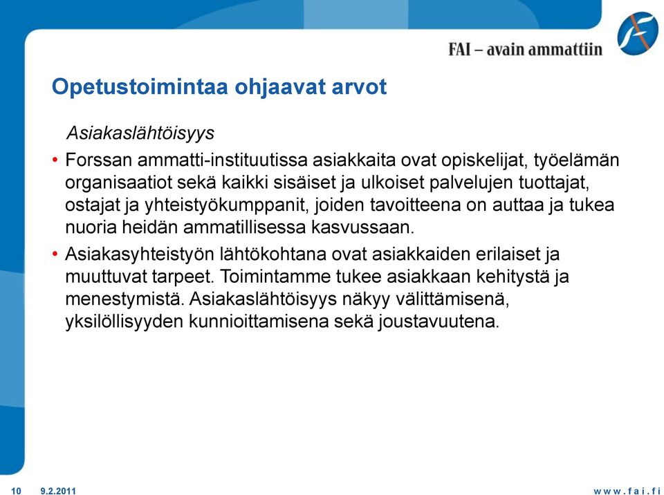 heidän ammatillisessa kasvussaan. Asiakasyhteistyön lähtökohtana ovat asiakkaiden erilaiset ja muuttuvat tarpeet.