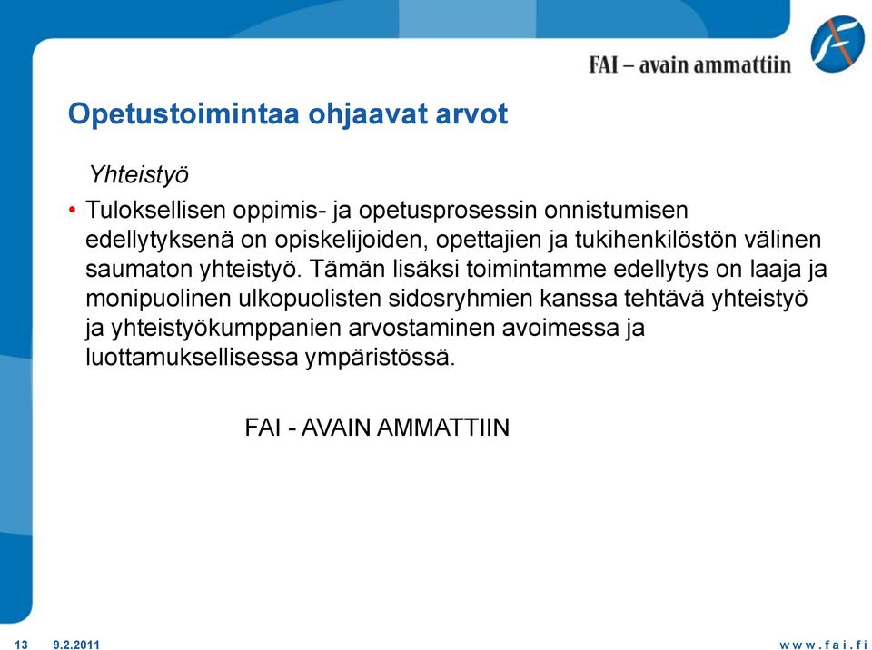 Tämän lisäksi toimintamme edellytys on laaja ja monipuolinen ulkopuolisten sidosryhmien kanssa