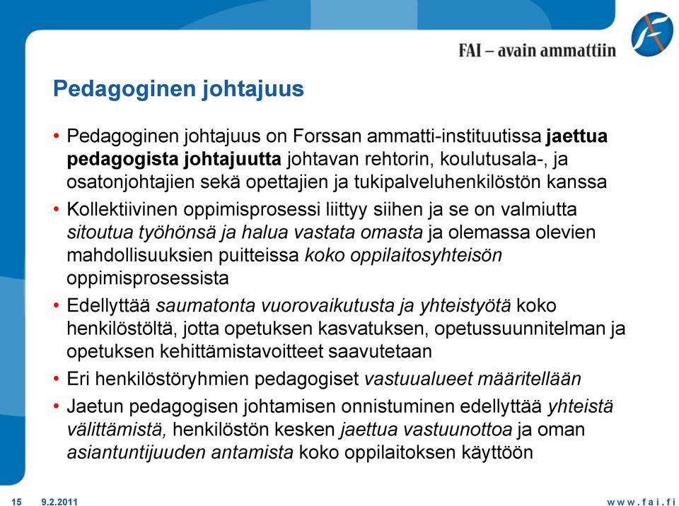 oppilaitosyhteisön oppimisprosessista Edellyttää saumatonta vuorovaikutusta ja yhteistyötä koko henkilöstöltä, jotta opetuksen kasvatuksen, opetussuunnitelman ja opetuksen kehittämistavoitteet