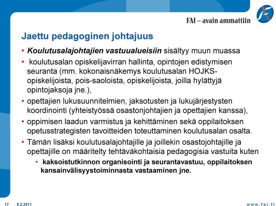 ), opettajien lukusuunnitelmien, jaksotusten ja lukujärjestysten koordinointi (yhteistyössä osastonjohtajien ja opettajien kanssa), oppimisen laadun varmistus ja kehittäminen sekä oppilaitoksen