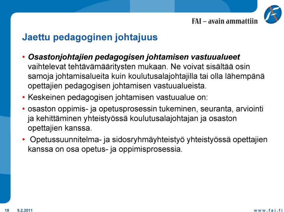 Keskeinen pedagogisen johtamisen vastuualue on: osaston oppimis- ja opetusprosessin tukeminen, seuranta, arviointi ja kehittäminen
