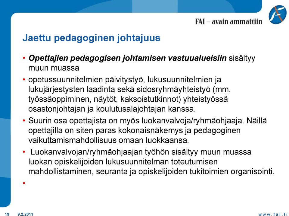 Suurin osa opettajista on myös luokanvalvoja/ryhmäohjaaja. Näillä opettajilla on siten paras kokonaisnäkemys ja pedagoginen vaikuttamismahdollisuus omaan luokkaansa.