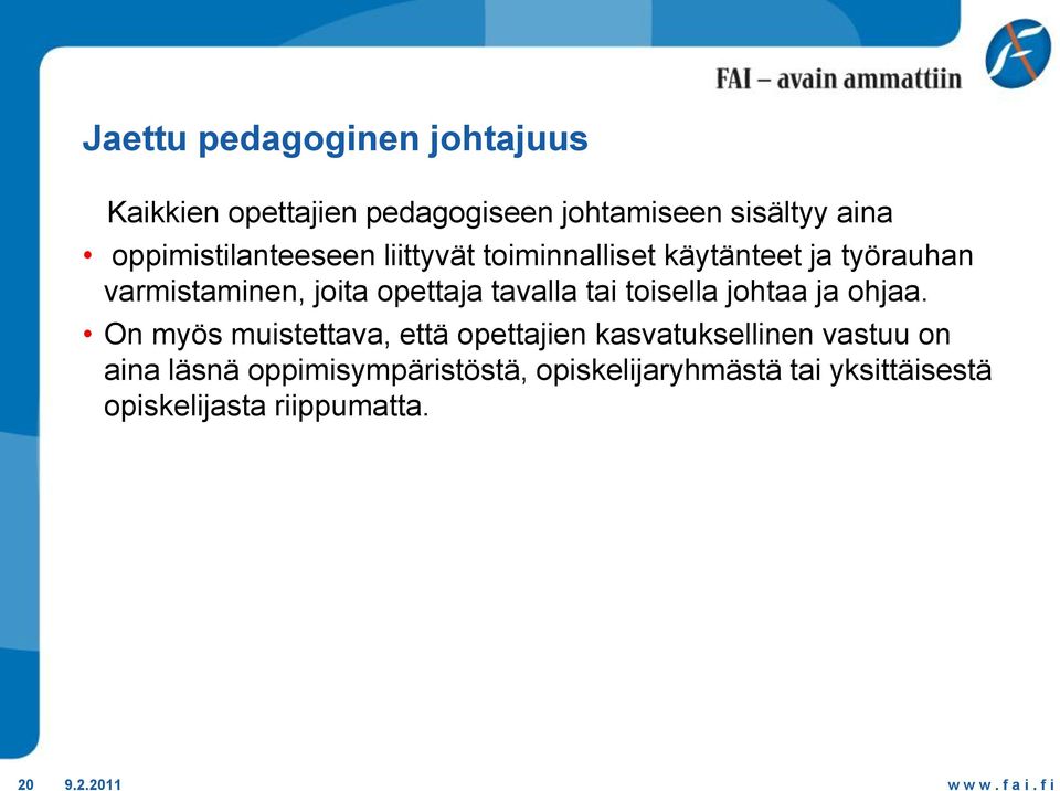 opettaja tavalla tai toisella johtaa ja ohjaa.