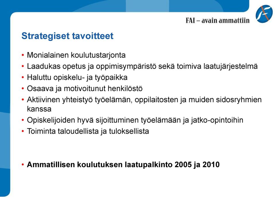 työelämän, oppilaitosten ja muiden sidosryhmien kanssa Opiskelijoiden hyvä sijoittuminen työelämään ja