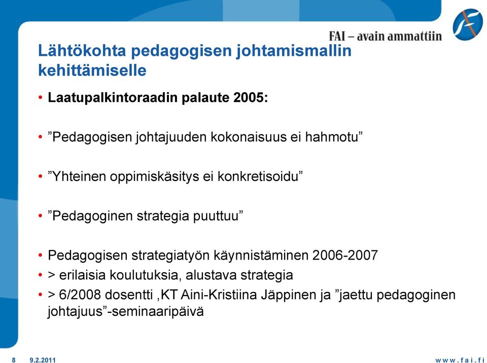 puuttuu Pedagogisen strategiatyön käynnistäminen 2006-2007 > erilaisia koulutuksia, alustava