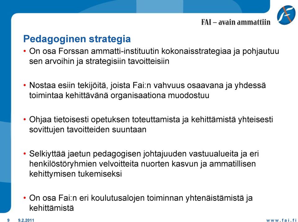 toteuttamista ja kehittämistä yhteisesti sovittujen tavoitteiden suuntaan Selkiyttää jaetun pedagogisen johtajuuden vastuualueita ja eri