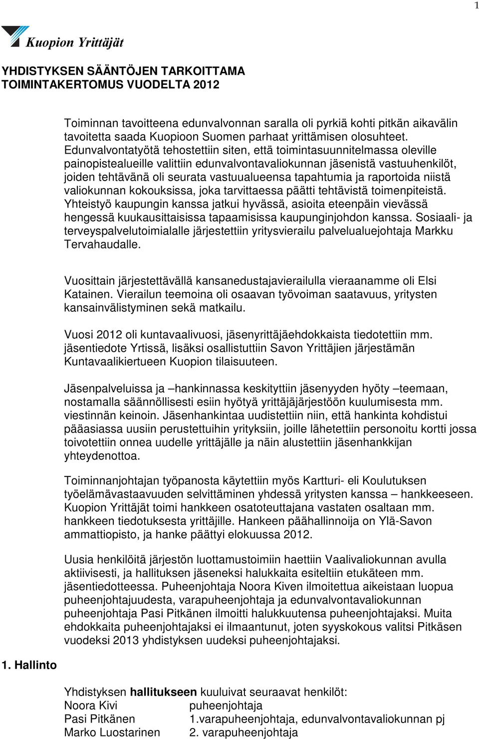 Edunvalvontatyötä tehostettiin siten, että toimintasuunnitelmassa oleville painopistealueille valittiin edunvalvontavaliokunnan jäsenistä vastuuhenkilöt, joiden tehtävänä oli seurata vastuualueensa