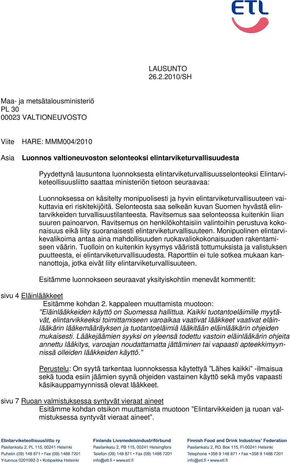 elintarviketurvallisuusselonteoksi Elintarviketeollisuusliitto saattaa ministeriön tietoon seuraavaa: Luonnoksessa on käsitelty monipuolisesti ja hyvin elintarviketurvallisuuteen vaikuttavia eri