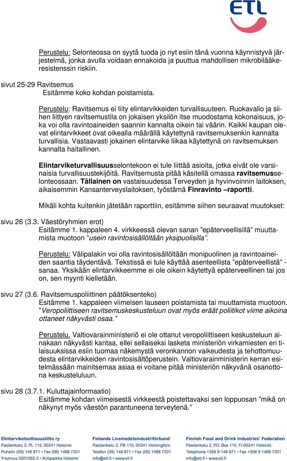 Ruokavalio ja siihen liittyen ravitsemustila on jokaisen yksilön itse muodostama kokonaisuus, joka voi olla ravintoaineiden saannin kannalta oikein tai väärin.