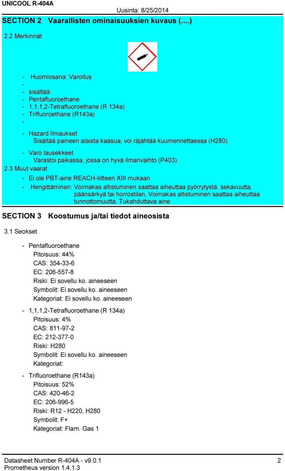 (H280). Varo lausekkeet Varastoi paikassa, jossa on hyvä ilmanvaihto (P403). 2.