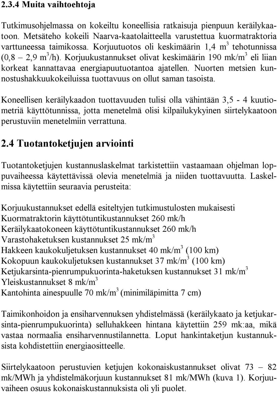 Nuorten metsien kunnostushakkuukokeiluissa tuottavuus on ollut saman tasoista.