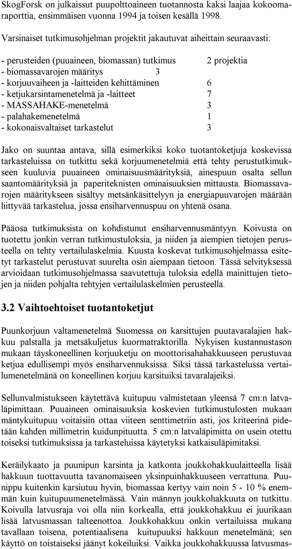 kehittäminen 6 - ketjukarsintamenetelmä ja -laitteet 7 - -menetelmä 3 - palahakemenetelmä 1 - kokonaisvaltaiset tarkastelut 3 Jako on suuntaa antava, sillä esimerkiksi koko tuotantoketjuja koskevissa