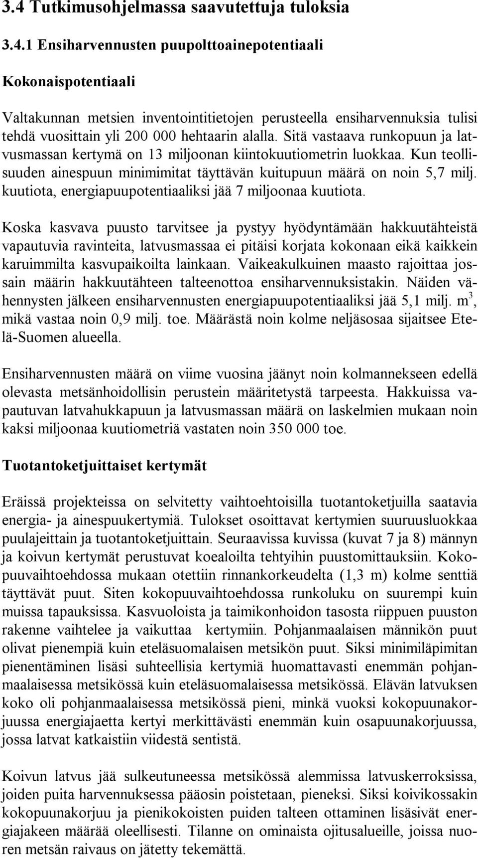 kuutiota, energiapuupotentiaaliksi jää 7 miljoonaa kuutiota.