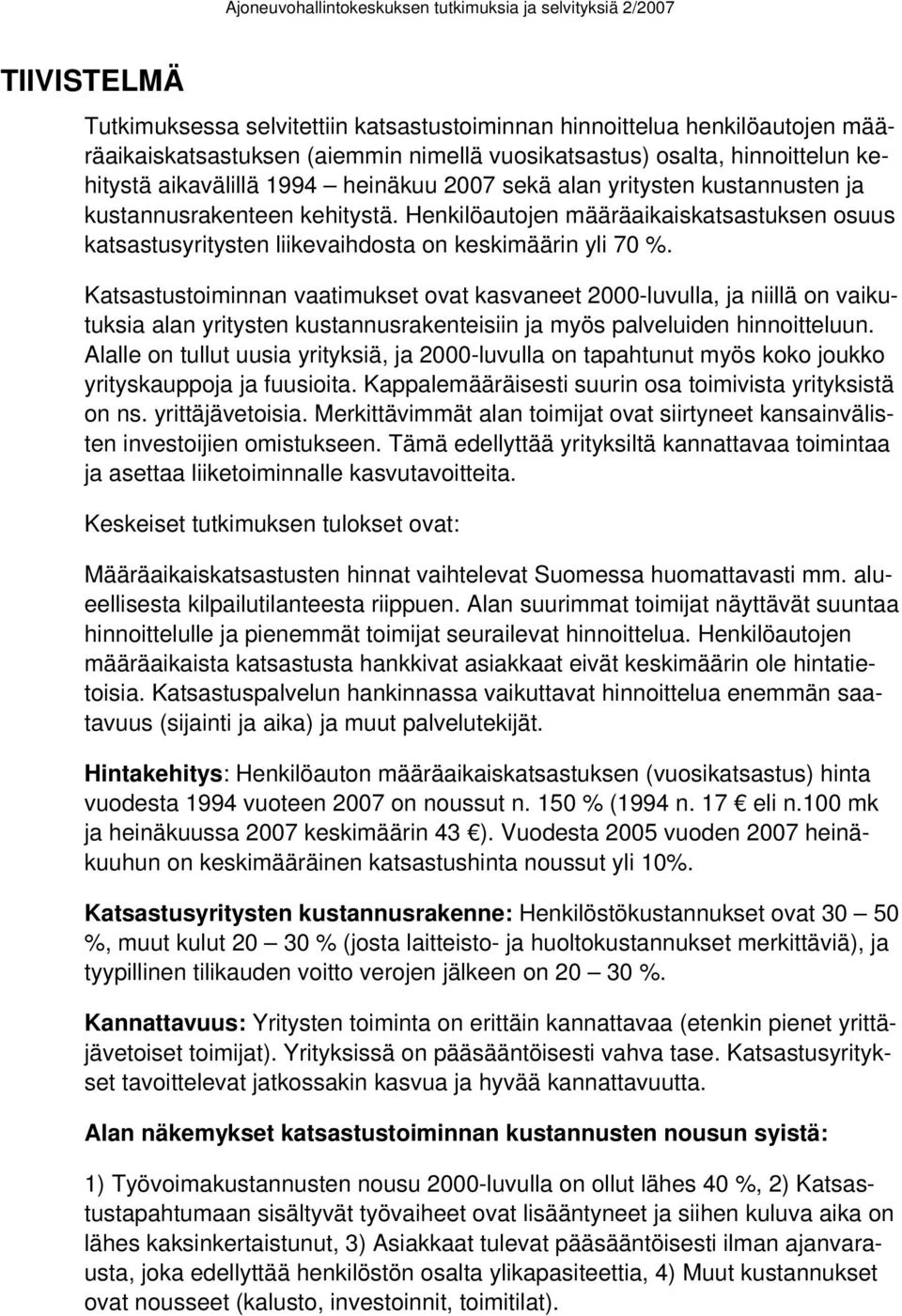 Katsastustoiminnan vaatimukset ovat kasvaneet 2000-luvulla, ja niillä on vaikutuksia alan yritysten kustannusrakenteisiin ja myös palveluiden hinnoitteluun.