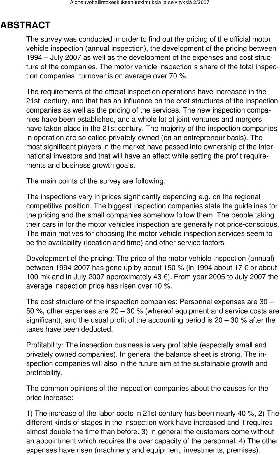 The requirements of the official inspection operations have increased in the 21st century, and that has an influence on the cost structures of the inspection companies as well as the pricing of the