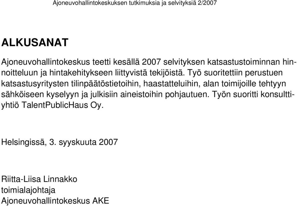 Työ suoritettiin perustuen katsastusyritysten tilinpäätöstietoihin, haastatteluihin, alan toimijoille tehtyyn