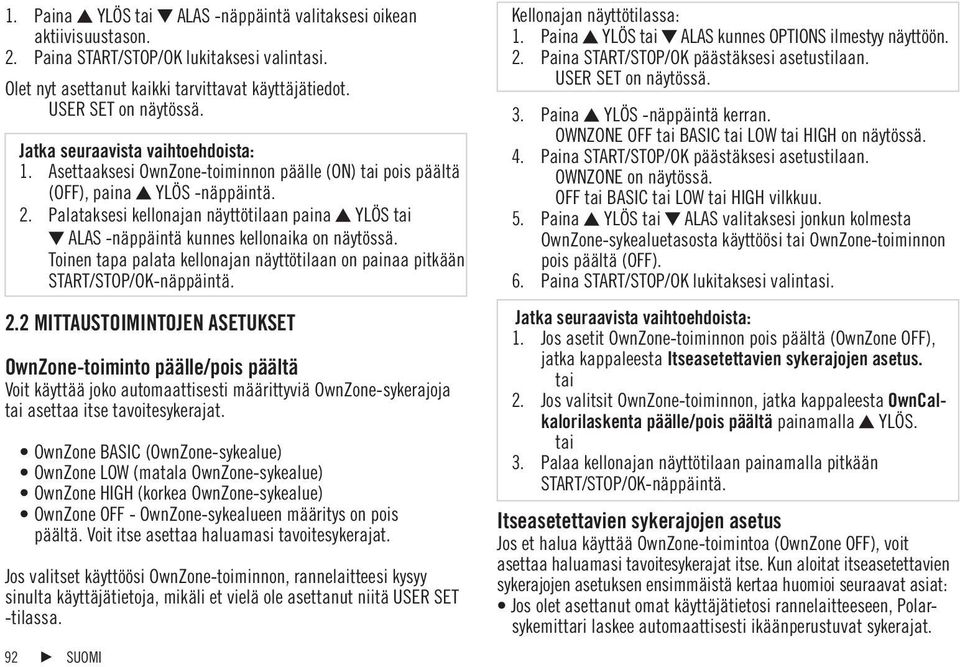 Palataksesi kellonajan näyttötilaan paina YLÖS tai ALAS -näppäintä kunnes kellonaika on näytössä. Toinen tapa palata kellonajan näyttötilaan on painaa pitkään START/STOP/OK-näppäintä. 2.