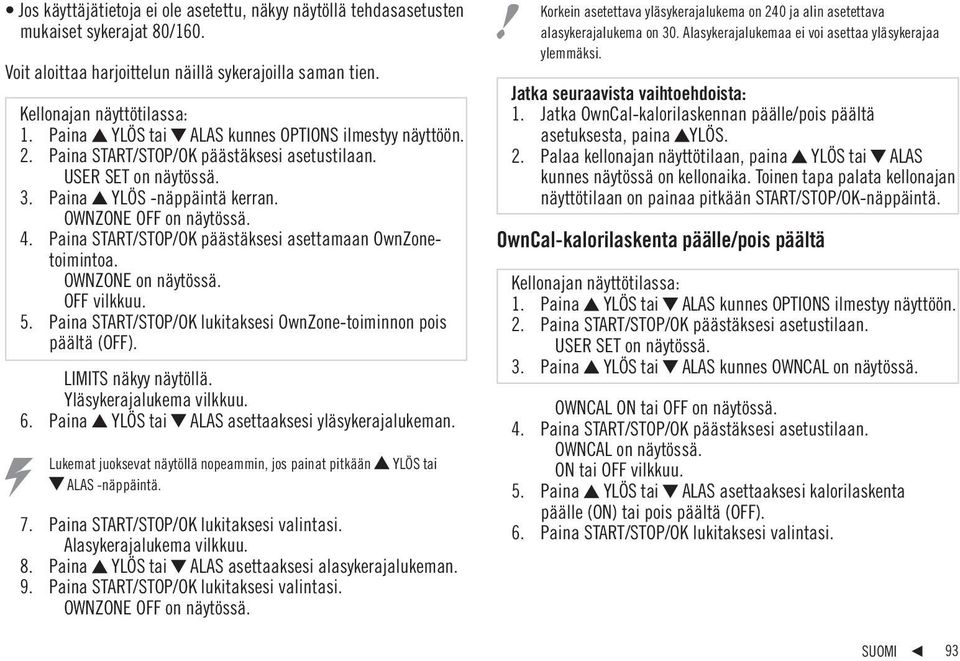 Paina START/STOP/OK päästäksesi asettamaan OwnZonetoimintoa. OWNZONE on näytössä. OFF vilkkuu. 5. Paina START/STOP/OK lukitaksesi OwnZone-toiminnon pois päältä (OFF). LIMITS näkyy näytöllä.