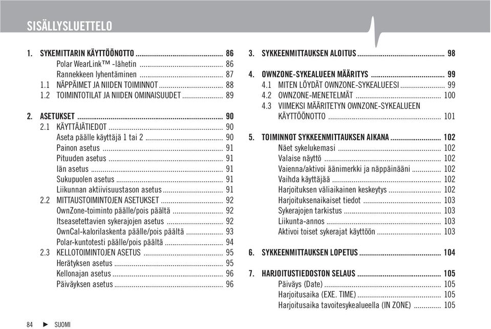 2 MITTAUSTOIMINTOJEN ASETUKSET... 92 OwnZone-toiminto päälle/pois päältä... 92 Itseasetettavien sykerajojen asetus... 92 OwnCal-kalorilaskenta päälle/pois päältä.