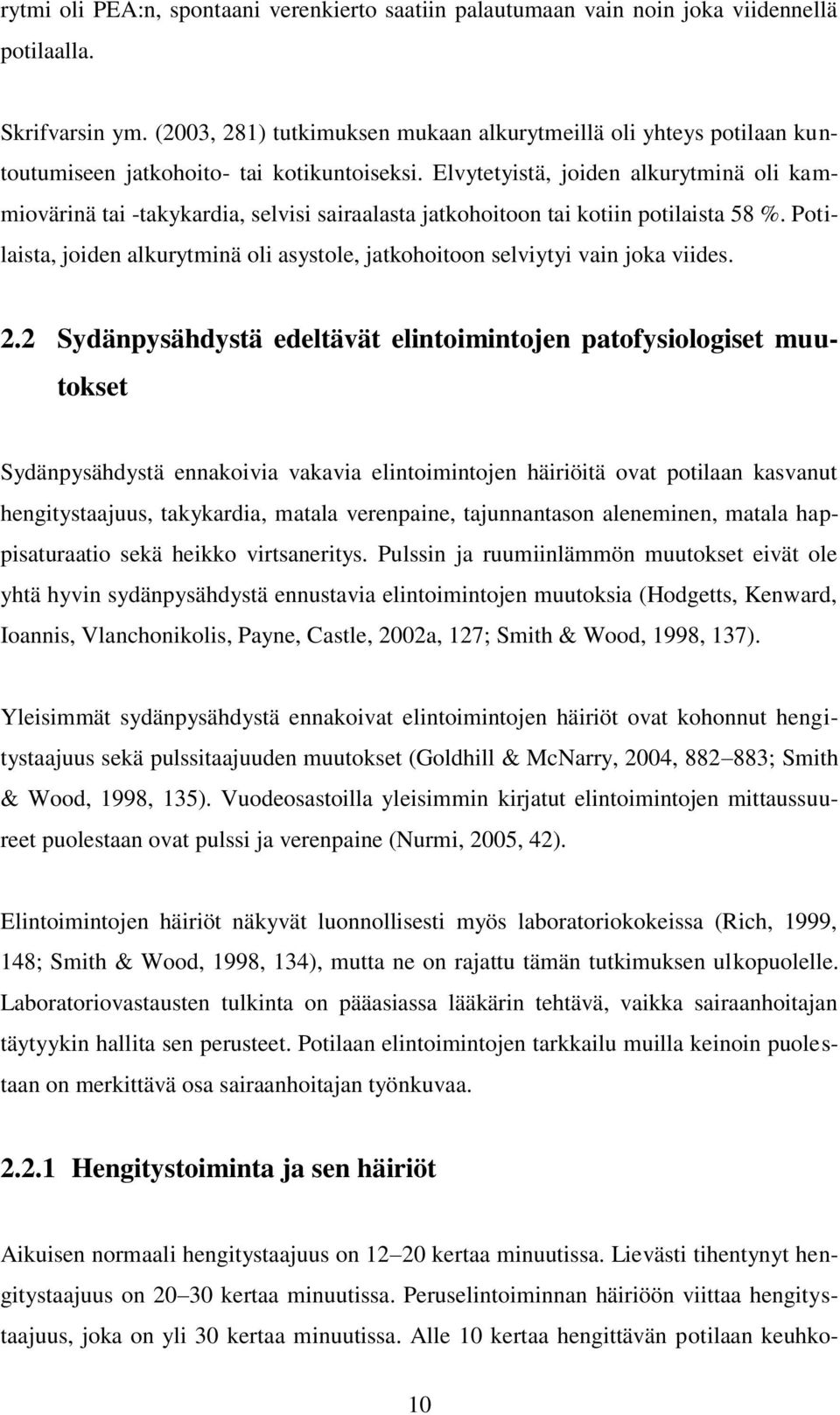 Elvytetyistä, joiden alkurytminä oli kammiovärinä tai -takykardia, selvisi sairaalasta jatkohoitoon tai kotiin potilaista 58 %.