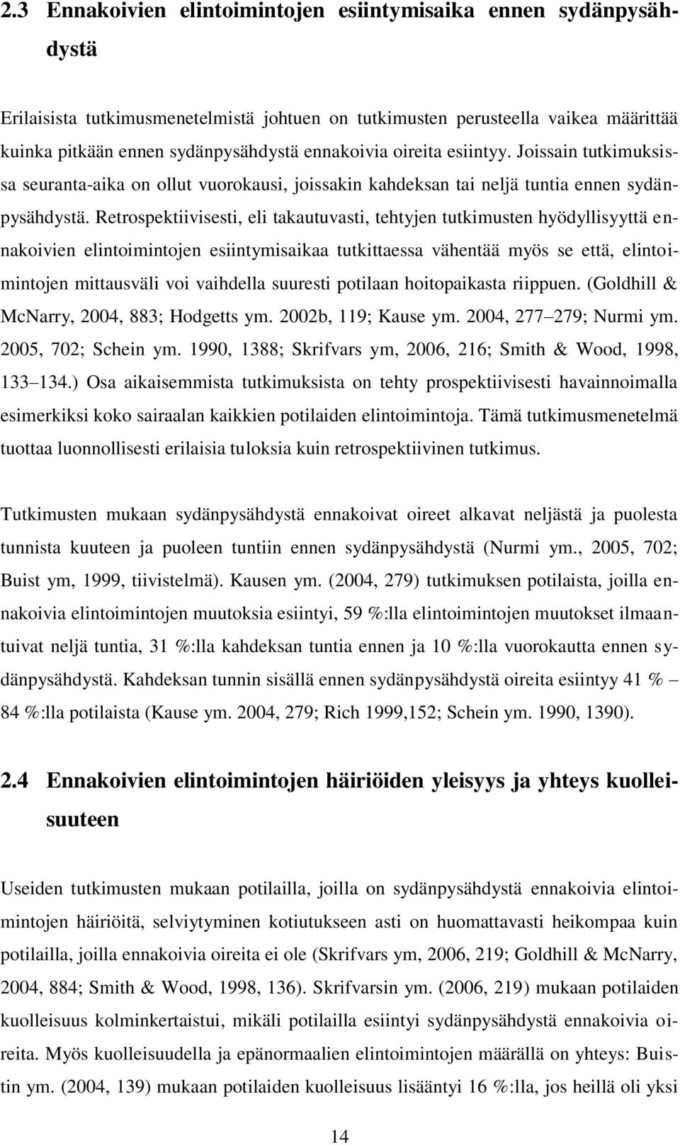 Retrospektiivisesti, eli takautuvasti, tehtyjen tutkimusten hyödyllisyyttä ennakoivien elintoimintojen esiintymisaikaa tutkittaessa vähentää myös se että, elintoimintojen mittausväli voi vaihdella