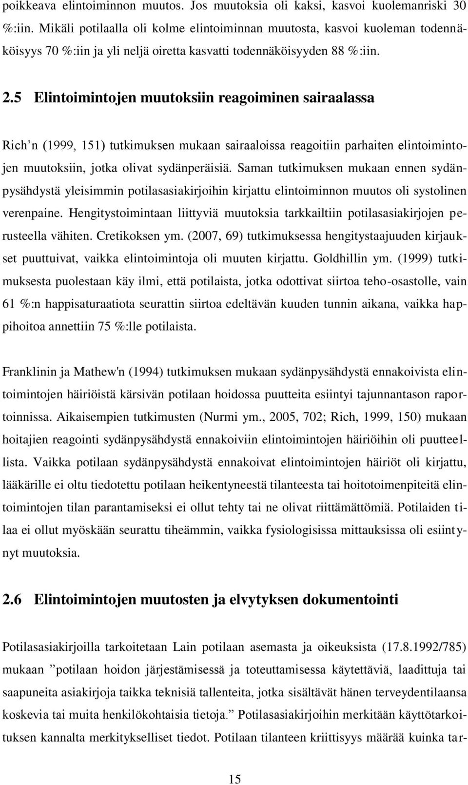 5 Elintoimintojen muutoksiin reagoiminen sairaalassa Rich n (1999, 151) tutkimuksen mukaan sairaaloissa reagoitiin parhaiten elintoimintojen muutoksiin, jotka olivat sydänperäisiä.