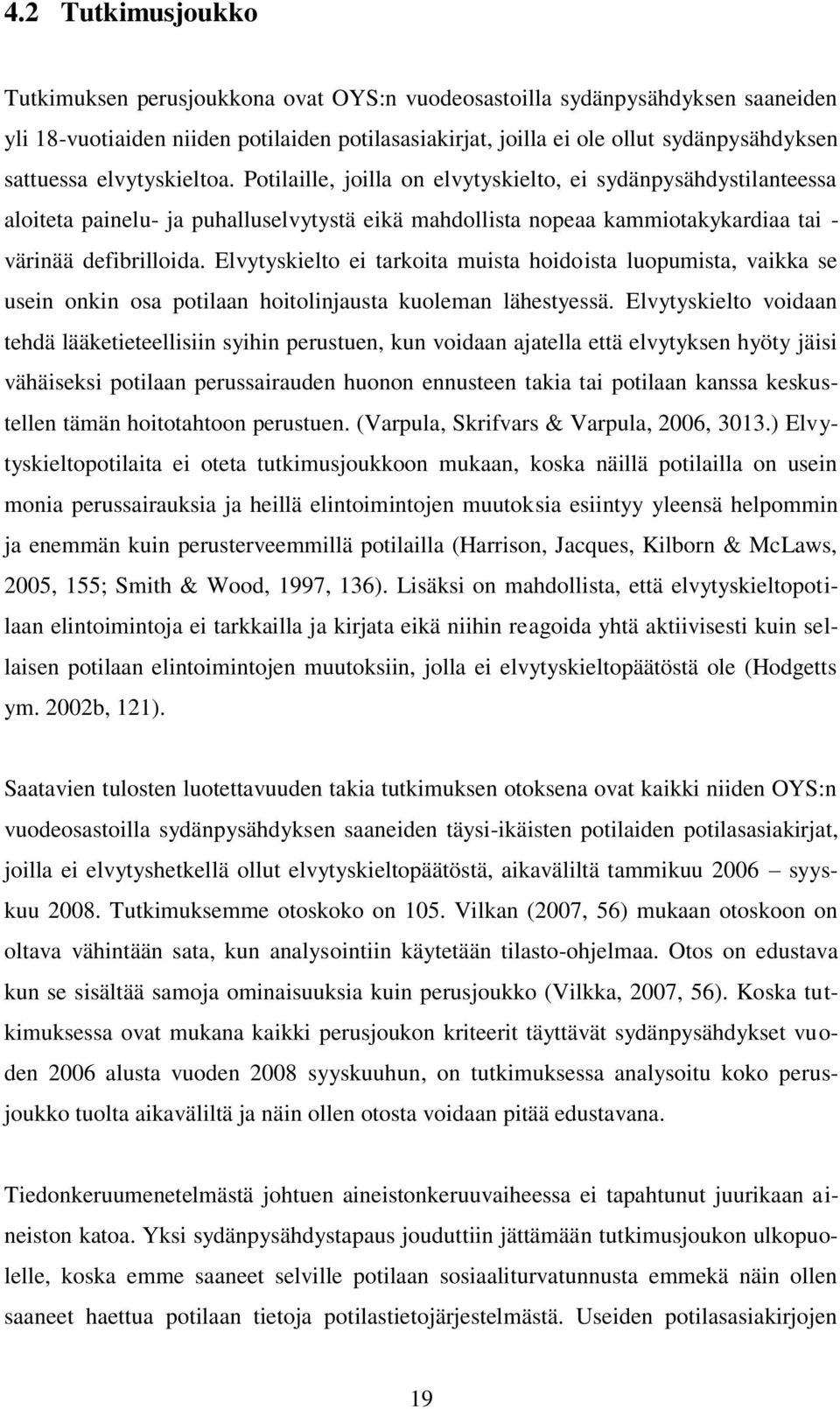 Elvytyskielto ei tarkoita muista hoidoista luopumista, vaikka se usein onkin osa potilaan hoitolinjausta kuoleman lähestyessä.